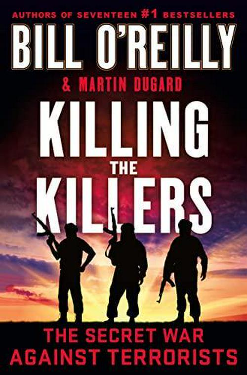 Bill O'Reilly (Author), Killing the Killers: The Secret War Against Terrorists (Bill O'Reilly's Killing Series)