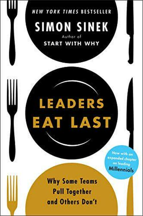 Simon Sinek (Author), Leaders Eat Last: Why Some Teams Pull Together and Others Don't