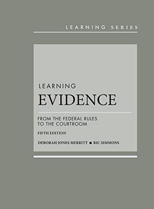by Deborah Merritt (Author), Ric Simmons (Author), Learning Evidence: From the Federal Rules to the Courtroom (Learning Series)