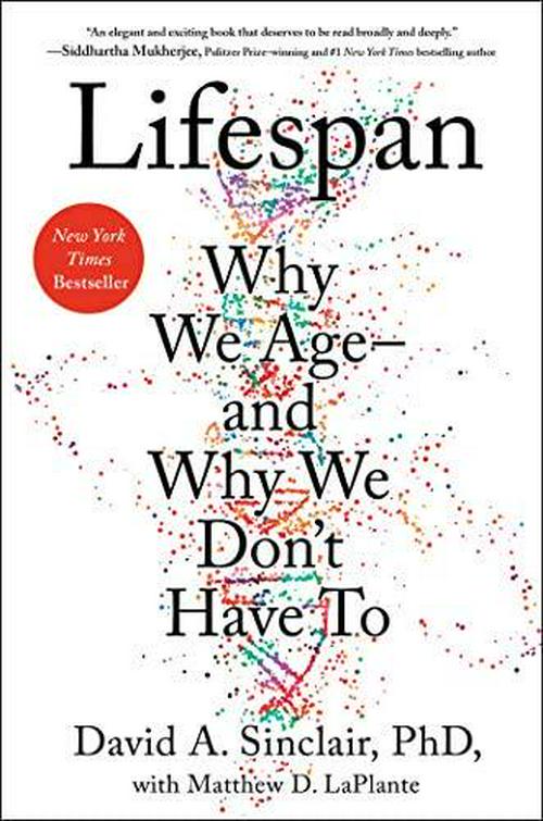 by David A. Sinclair PhD (Author), Matthew D. LaPlante (Author), Lifespan: Why We Age and Why We Don't Have To