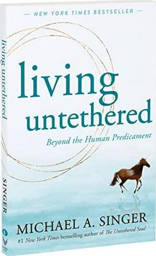 Michael A. Singer (Author), Living Untethered: Beyond the Human Predicament