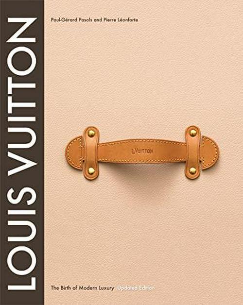 by Louis Vuitton (Author), Louis Vuitton: The Birth of Modern Luxury Updated Edition