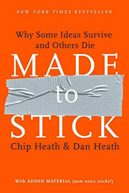 Chip Heath (Author), Dan Heath (Author), Made to Stick: Why Some Ideas Survive and Others Die