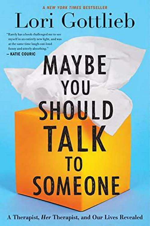 Lori Gottlieb (Author), Maybe You Should Talk To Someone: A Therapist, HER Therapist, and Our Lives Revealed