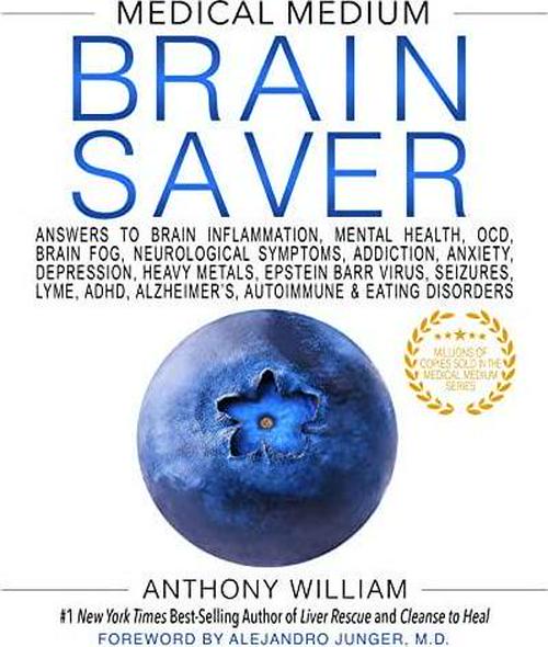 Anthony William (Author), Medical Medium Brain Saver: Answers to Brain Inflammation, Mental Health, OCD, Brain Fog, Neurological Symptoms, Addiction, Anxiety, Depression, Heavy Metals, Epstein-Barr Virus