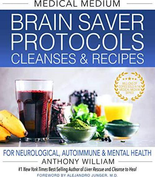 Anthony William (Author), Medical Medium Brain Saver Protocols, Cleanses and Recipes: For Neurological, Autoimmune and Mental Health