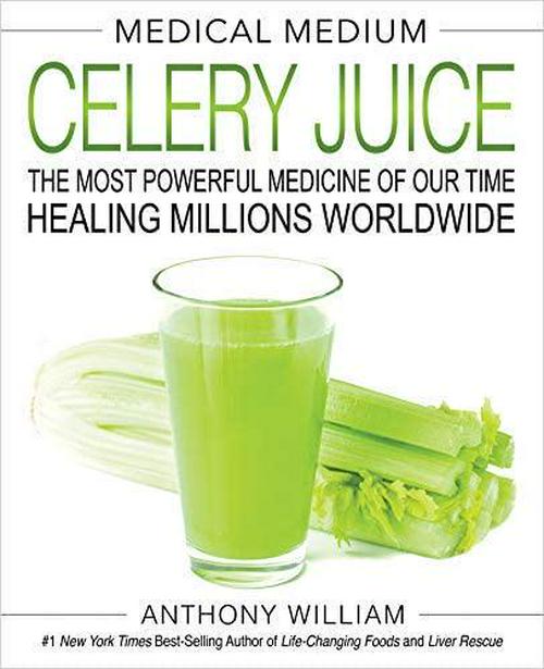 Anthony William (Author), Medical Medium Celery Juice: The Most Powerful Medicine of Our Time Healing Millions Worldwide