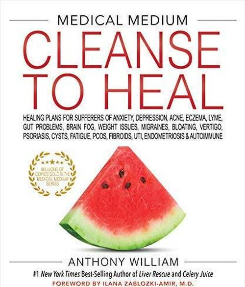 Anthony William (Author), Medical Medium Cleanse to Heal: Healing Plans for Sufferers of Anxiety, Depression, Acne, Eczema, Lyme, Gut Problems, Brain Fog, Weight Issues, Migraines, Bloating, Vertigo, Psoriasis
