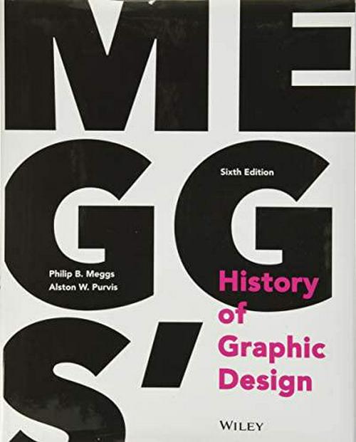 by Philip B. Meggs (Author), Alston W. Purvis (Author), Meggs' History of Graphic Design